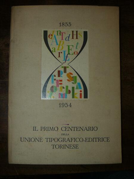 Il primo centenario della Unione Tipografica Editrice Torinese 1855-1954.