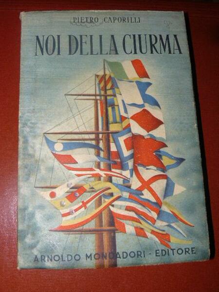 Noi della ciurma. dalla passione di Fiume alla guerra antibritannica