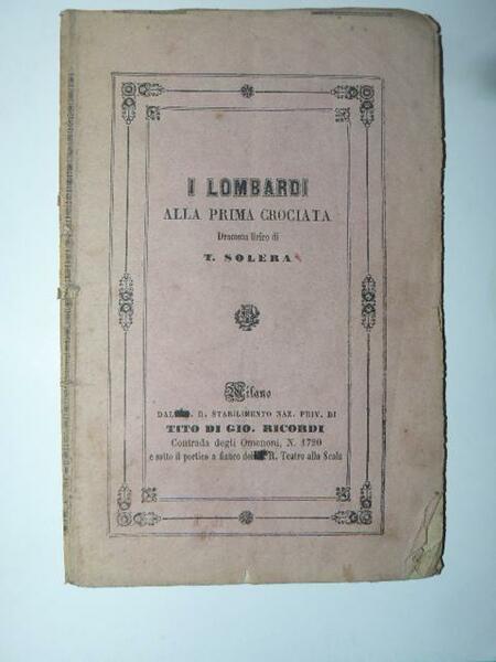 I Lombardi alla prima Crociata. Dramma lirico di Temistocle Solera. …