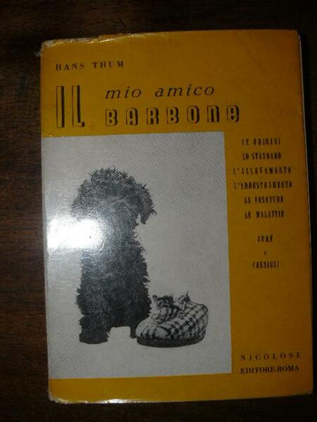 Il mio amico barbone. Le origini, lo standard, l'allevamento, l'addestramento, …