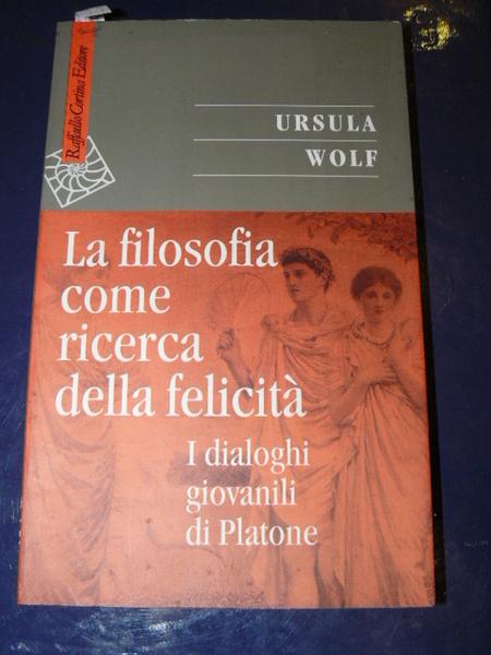 La filosofia come ricerca della felicità. I dialoghi giovanili di …