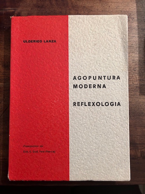 Agopuntura Moderna - Reflexologia. Prefazione del Dott. G. Grall