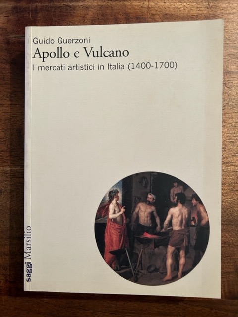 Apollo e Vulcano. I mercati artistici in Italia (1400-1700).