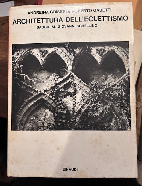 Architettura dell'eclettismo. Saggio su Giovanni Schellino.