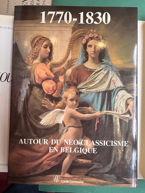 Autour du Néo-Classicisme en Belgique 1770-1830. Segue: AUTOUR DE DAVID …