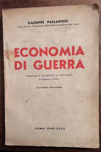 Economia di guerra. Prefazione di Alberto De' Stefani, Accademico d'Italia. …