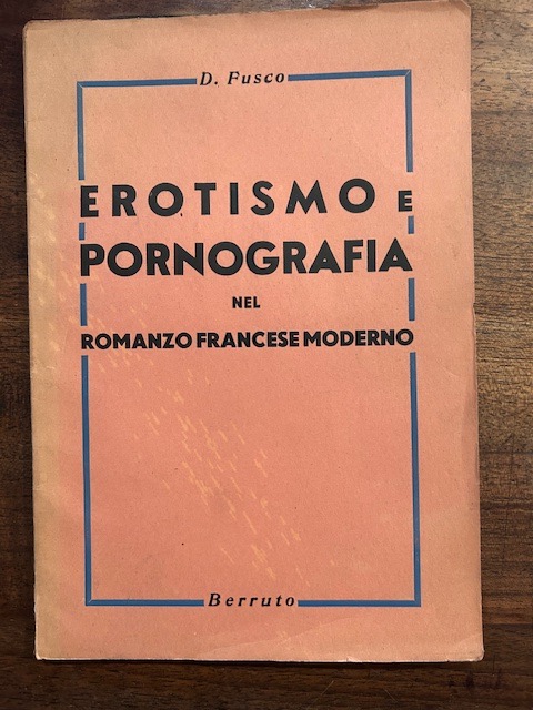 Erotismo e pornografia nel romanzo francese moderno. Saggio critico-bibliografico