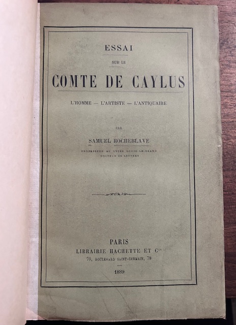 Essai sur le comte de Caylus : l'homme, l'artiste, l'antiquaire