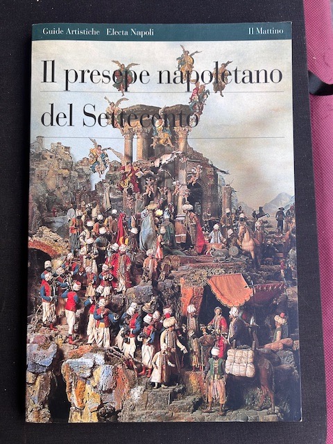Il Presepe Napoletano del Settecento. Collana Guide Artistiche, Electa Napoli, …