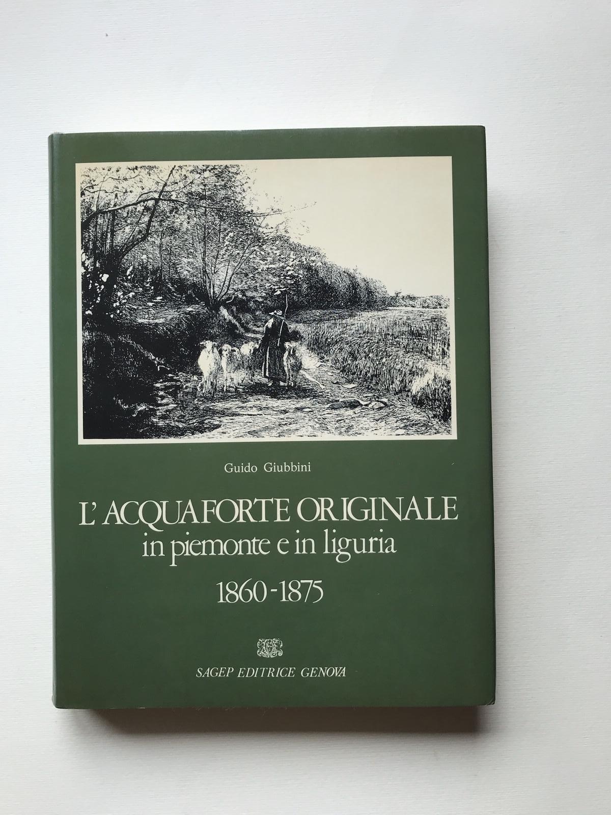 L'acquaforte originale in Piemonte e in Liguria. 1860 - 1875