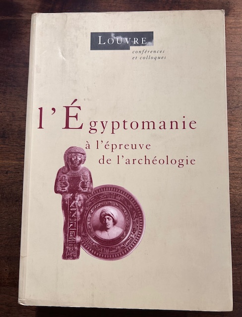 l'Egyptomanie a l'Epreuve de l'Archeologie: Actes du Colloque Internationale Organise …