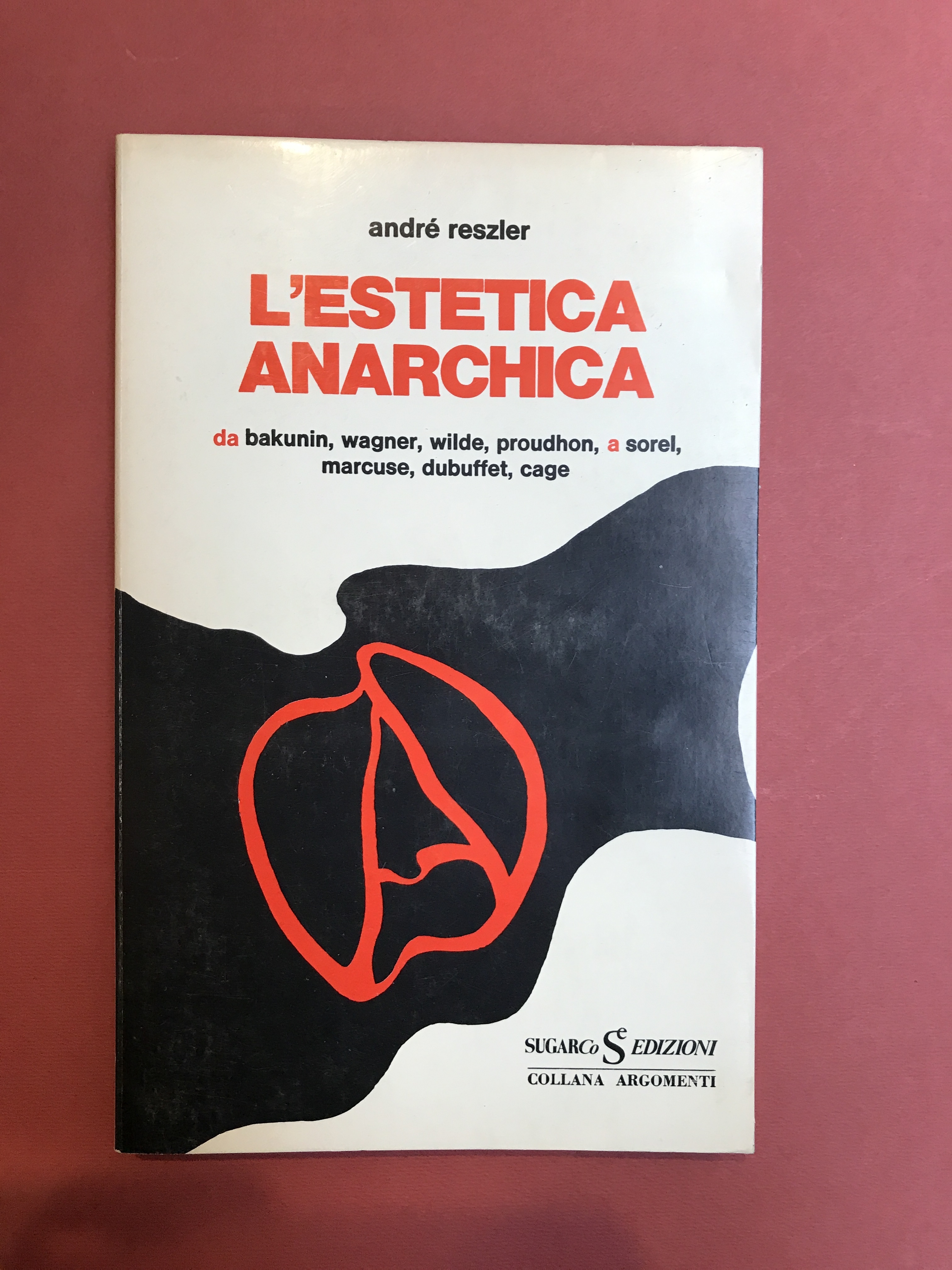 L'estetica anarchica. Da Bakunin, Wagner, Wilde, Proudhon a Sorel, Marcuse, …