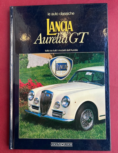 Lancia Aurelia GT. Le auto classiche collana diretta da Angelo …