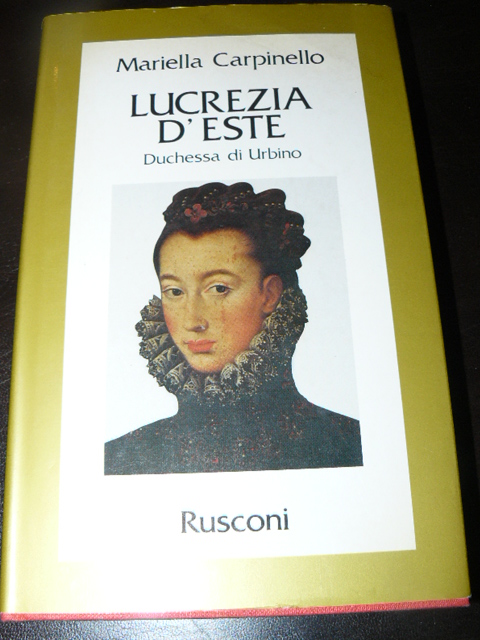 Lucrezia d'Este. Duchessa di Urbino. Prima edizione