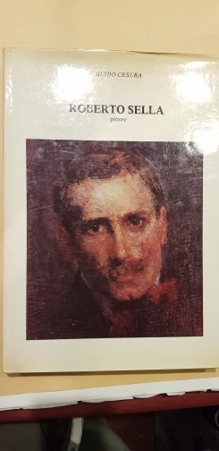 Roberto Sella pittore. Ad opera dei figli Mario, Bice, Laura.