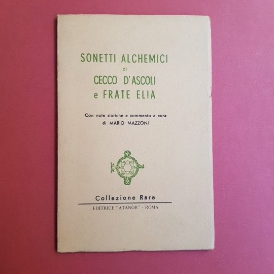 Sonetti alchemici di Cecco d'Ascoli e Frate Elia con note …