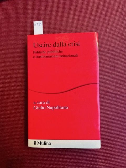 Uscire dalla crisi. Politiche pubbliche e trasformazioni istituzionali.