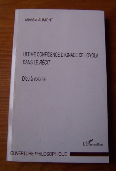 Dieu à volonté : ultime confidence d'Ignace de Loyola dans …