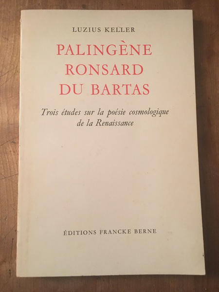 Palingène Ronsard du Bartas, Trois études sur la poésie cosmologique …