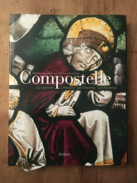 Compostelle : La Légende, l'Histoire, les Chemins, les Hommes
