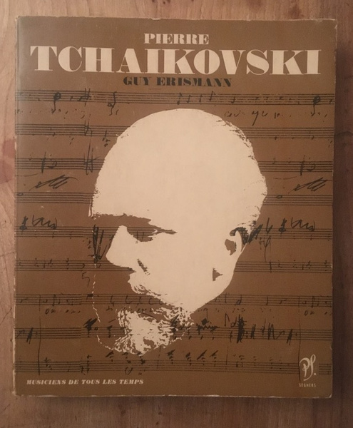 Pierre Tchaïkovski, l'homme et son oeuvre