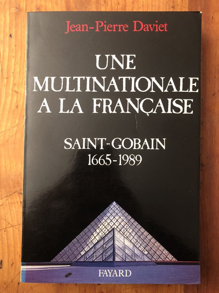 Une Multinationale à la française - histoire de Saint-Gobain, 1665-1989