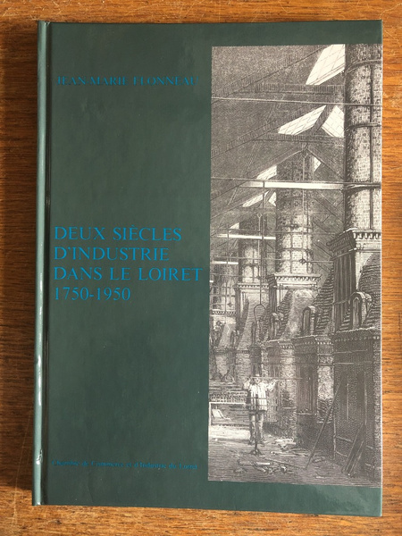 Deux siècles d'industrie dans le Loiret - 1750-1950