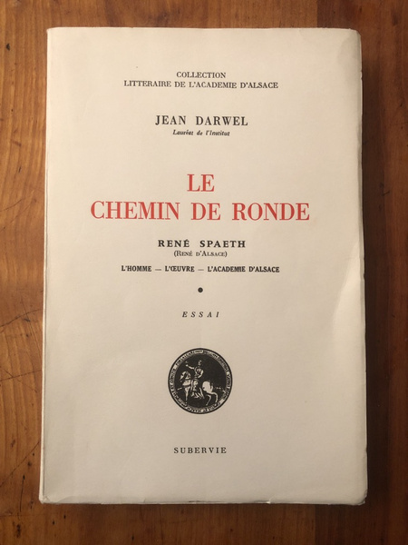Le chemin de ronde, René Spaeth (René d'Alsace), l'oeuvre, l'homme, …