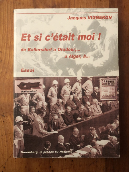 Et si c'était moi ! De Ballersdorf à Oradour à …