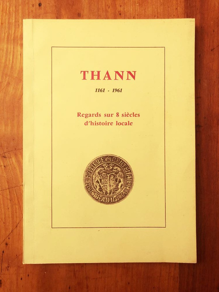 Thann 1161-1961 Regards sur 8 siècles d'histoire locale