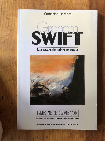 Graham Swift - la parole chronique : nouveaux échos de …