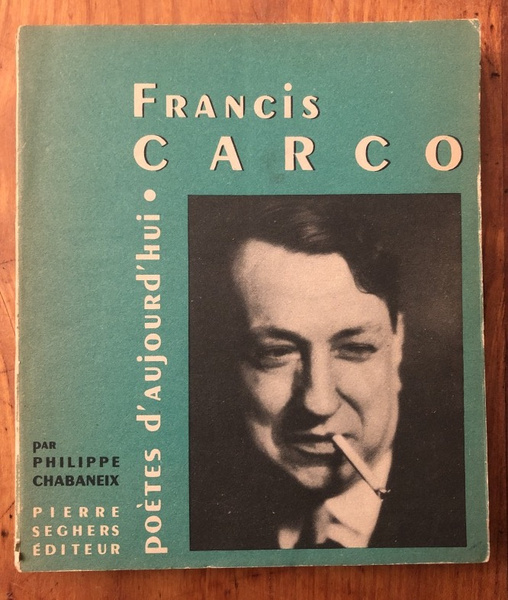 Francis Carco : Une étude, inédits, oeuvres choisies, bibliographie