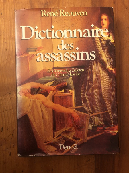 Dictionnaire des assassins - d'Abimelech à Zulotea, de Caïn à …