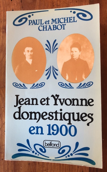 Jean et Yvonne, domestiques en 1900, racontée par Paul leur …