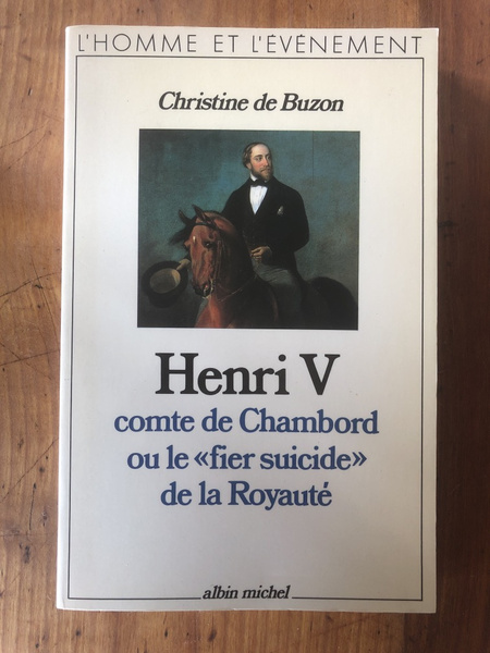 Henri V, comte de Chambord, ou, Le "fier suicide" de …