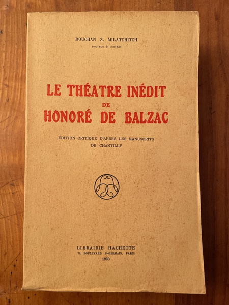 Le théâtre inédit de Honoré de Balzac, Edition Critique