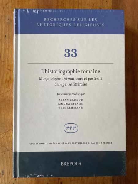 L'historiographie romaine. Morphologie, thématiques et postérité d'un genre littéraire