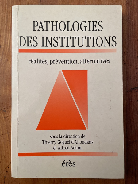 Pathologies des institutions : réalités, prévention, alternatives