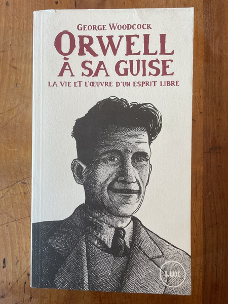 Orwell à sa guise : La vie et l'oeuvre d'un …