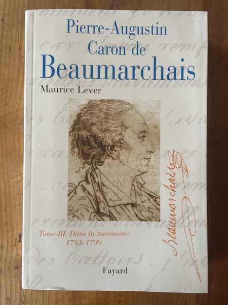 Pierre-Augustin Caron de Beaumarchais, tome 3 : Dans la tourmente …