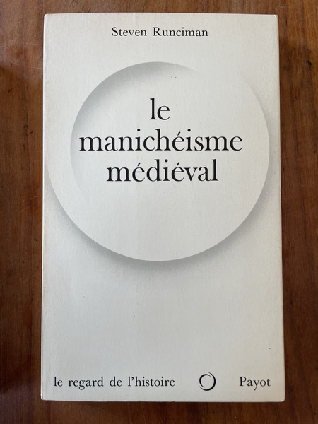 Le manichéisme médiéval, l'hérésie dualiste dans le chritianisme