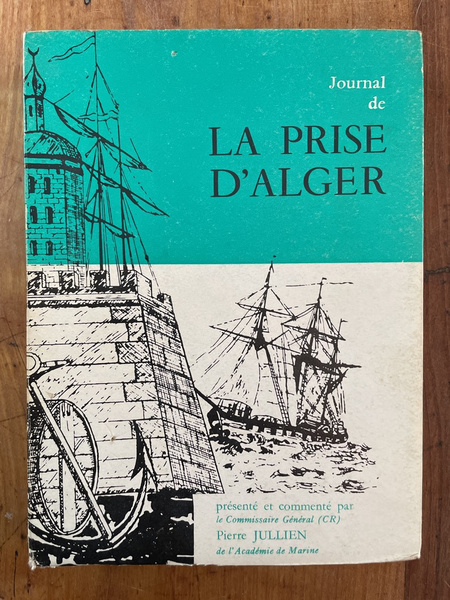 Journal de la prise d'Alger 1830 Par le capitaine de …