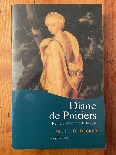 Diane de Poitiers, reine d'amour et de beauté