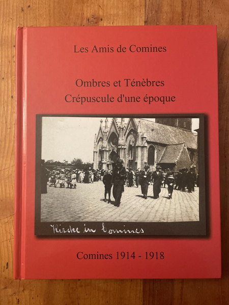 Comines 1914-1918, Ombres et ténèbres d'une époque Crépuscule d'une époque