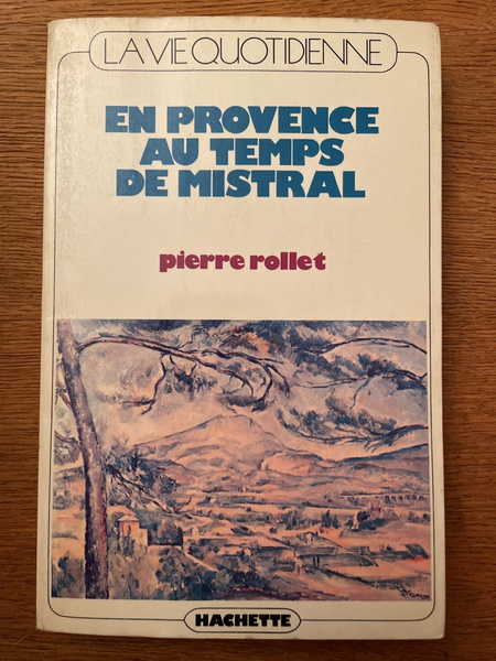 La vie quotidienne en Provence au temps de Mistral