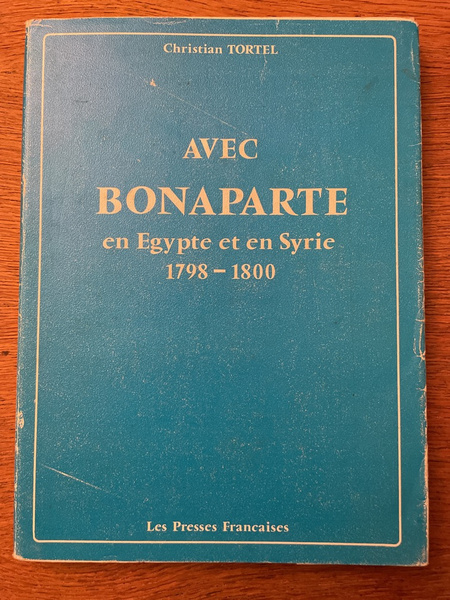 Avec Bonaparte en Égypte et en Syrie, 1798-1800 - dix-neuf …