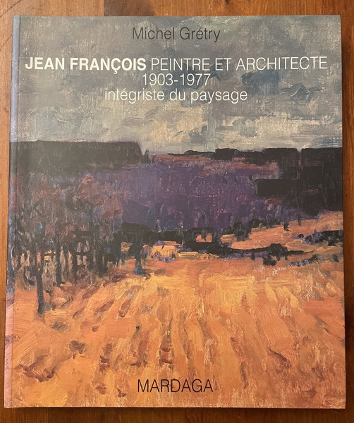 Jean François, peintre et architecte, 1903-1977 - intégriste du paysage