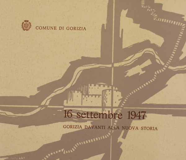16 Settembre 1947 Gorizia davanti alla nuova storia