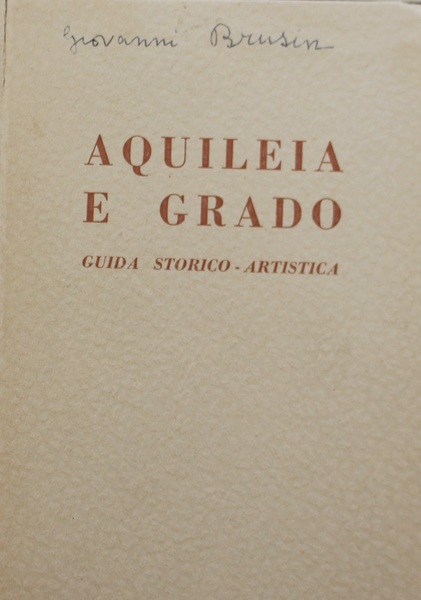 Aquileia e Grado, guida storico-artistica, seconda edizione accresciuta
