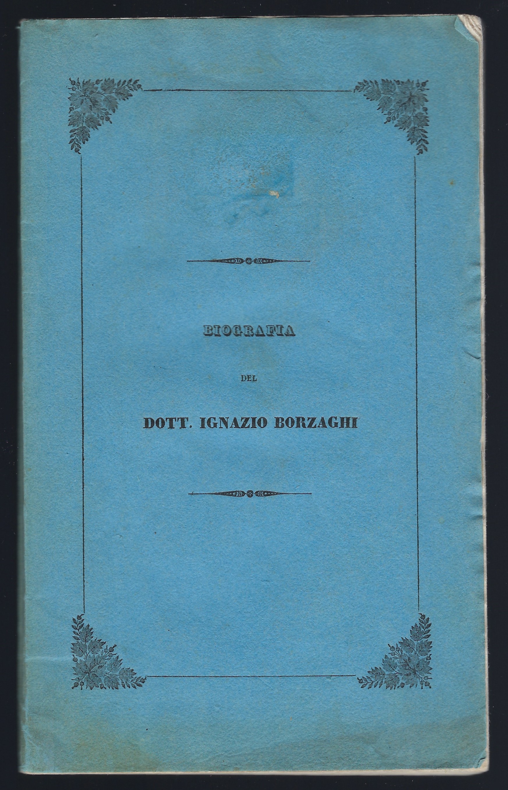 Biografia del Dottor Ignazio Borzaghi scritta dalla cugina sua Claudia …